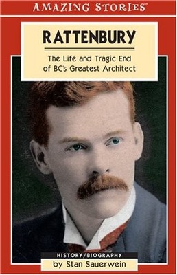 Rattenbury: The Life And Tragic End of Pap's Greatest... - Sauerwein, Stan
