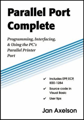 Parallel Port Complete : Programming, Interfacing, and Using the