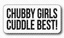 CHUBBY GIRLS CUDDLE BEST Gag Joke Prank Funny Hard Hat Toolbox Sticker