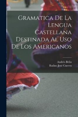 Gramatica De La Lengua Castellana Destinada Al Uso De Los Americanos [French]