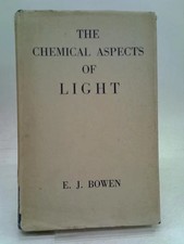 The Chemical Aspects of Light by E.J. Bowen 1946 2nd ed. revised. hbk.