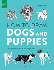 HOW TO DRAW DOGS AND PUPPIES: A COMPLETE GUIDE FOR By J C Amberlyn  Mint 