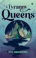 Foz Meadows - A Tyranny Of Queens Book Ii In The Manifold Worlds Ser - G245Z