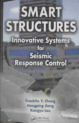 Smart Structures : Innovative Systems for Seismic Response Control, Hardcover...