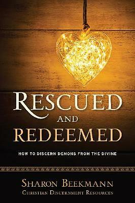 Rescued and Redeemed: How to Discern Demons from the Divine by Sharon ...