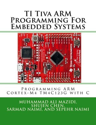 TI Tiva ARM Programming For Embedded Systems: Programming ARM Cortex-M4 TM4C...