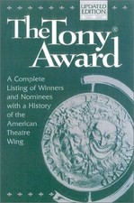 The Tony Award : A Complete Listing of Winners and Nominees with