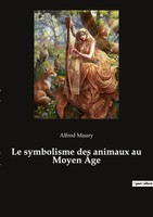 Le Symbolisme Des Animaux Au Moyen ÂGe Alfred Maury Taschenbuch FranzöSisch 2022