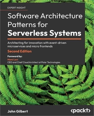 Software Architecture Patterns for Serverless Systems - Second Edition: Architec