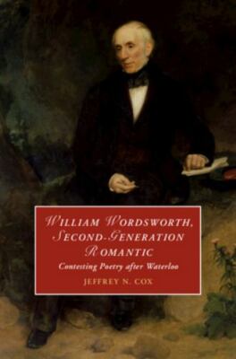 William Wordsworth Second-Generation Romantic Contesting Poetry a  9781108837613