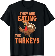 They Are Eating Turkey Funny Donald Trump Thanksgiving T-Shirt S-5XL