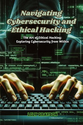Navigating Cybersecurity and Ethical Hacking Lily Grayson Taschenbuch Englisch