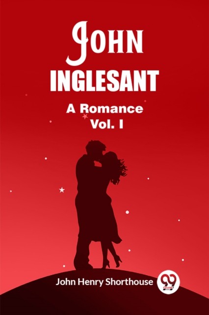 John InglesantA Romance Vol. I (Edition2023) by John Henry Shorthouse