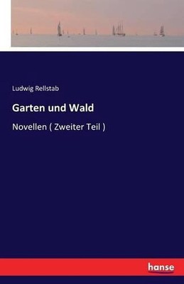 Garten und Wald: Novellen ( Zweiter Teil ) by Ludwig Rellstab (German) Paperback