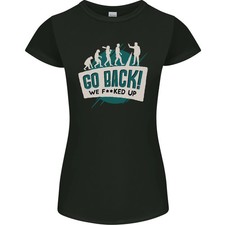 Camiseta Go Back We Fooked Up Evolution Environment para mujer corte pequeño