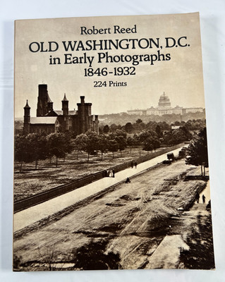 Old Washington, D. C. in Early Photographs, 1846-1932 by Robert Carroll Reed...