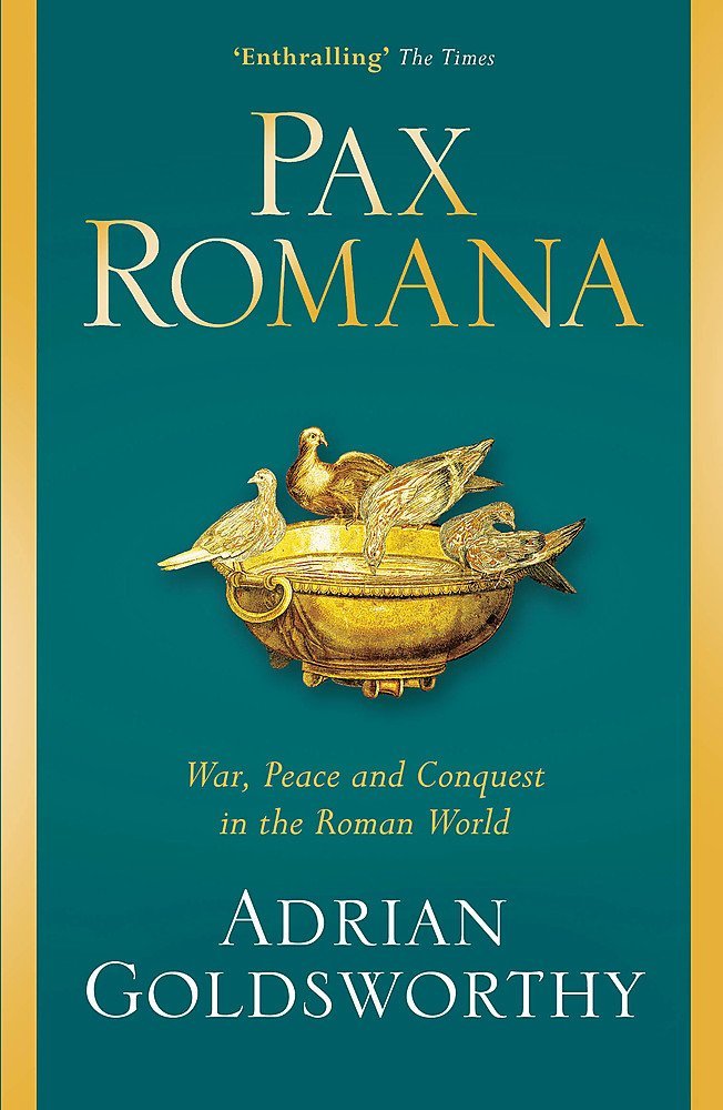Pax Romana: War, Peace and Conquest in the Roman, Goldsworthy, Adrian, New