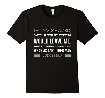 If I Am Shaven.. Judges 16:17 Funny Beard Lover T-Shirt BLACK