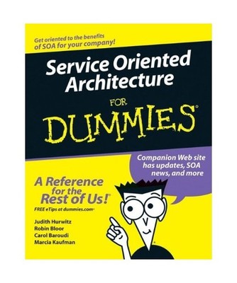 Service Oriented Architecture for Dummies, Judith Hurwitz, Carol Baroudi, Robin 