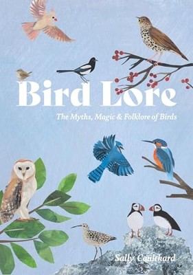Sally Coulthard - Bird Lore   The Myths Folklore and Meaning of Birds - G245z