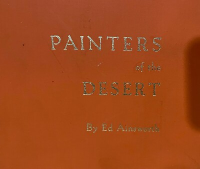 RARE 1st EDITION 1960 - PAINTERS OF THE DESERT - BY ED AINSWORTH - HARDCOVER