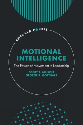 Motional Intelligence: The Power of Movement in Leadership by Scott T. Allison H