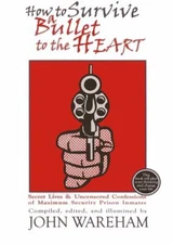 How to Survive a Bullet to the Heart : Secret Lives & Uncensored