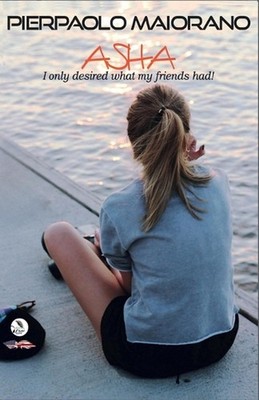 ASHA - I only desired what my friends had. by Pierpaolo Maiorano Paperback Book
