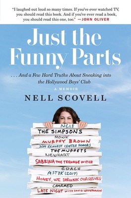 Just the Funny Parts:   And a Few Hard Truths About Sneaking into the Holl...