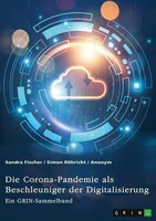 Die Corona-Pandemie Als Beschleuniger Der Digitalisierung. Die Effekte Der Coron