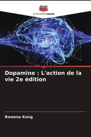 Dopamine : L'action De La Vie 2E éDition Rowena Kong