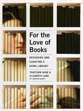 For the Love of Books: Designing and Curating a Home Library, Wine, Thatcher,Lan
