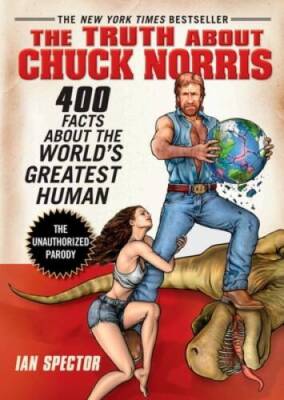 The Truth About Chuck Norris: 400 Facts About the World's Greatest Human - GOOD