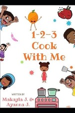 1-2-3 Cook With Me: Plant-Based Recipes For Kids By Kids by Mychelle J. (English
