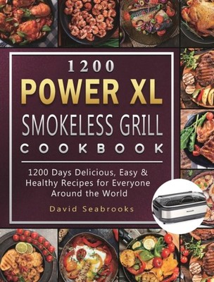 1200 POWER XL SMOKELESS GRILL COOKBOOK by SEABROOKS, DAVID Hardback Self Help