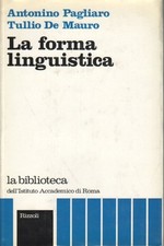 La forma linguistica - Antonino Pagliero, Tullio de Mauro (Rizzoli) [1973]