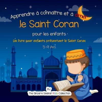 Apprendre à connaître et à aimer le Saint Coran: Un livre islamique pour enfa...