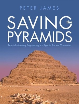 Saving the Pyramids : Twenty-First Century Engineering and Egypt's Ancient Mo...