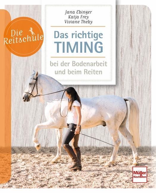 Das Richtige Timing - Bei Der Bodenarbeit Und Beim Reiten Jana Ebinger