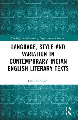 Language, Style and Variation in Contemporary Indian English Literary Texts by E