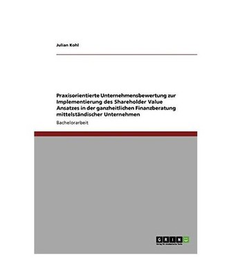 Praxisorientierte Unternehmensbewertung zur Implementierung des Shareholder Valu