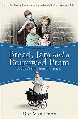 Bread, Jam and a Borrowed Pram: A Nurse's Story From the Streets.by Dunn New*#