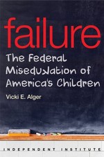 Failure: The Federal Miseducation of America's Children