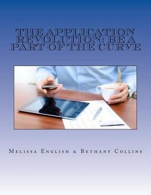 The Application Revolution: Be a Part of the Curve by Melissa English (English)