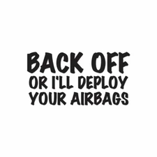 Back Off Or Deploy Airbags - Decal Sticker - Multiple Colors & Sizes - ebn4062