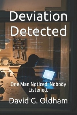 Deviation Detected: One Man Noticed. Nobody Listened. by David G. Oldham Paperba