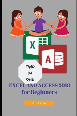 Two in One: Excel and Access 2018 for Beginners by Ali Akbar (English) Paperback