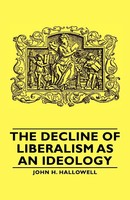 John H. Hallowell | The Decline Of Liberalism As An Ideology | Taschenbuch