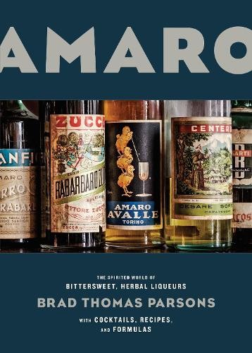 Amaro: The Spirited World of Bittersweet, Herbal Liqueurs, with Cocktails, Reci - Image 2