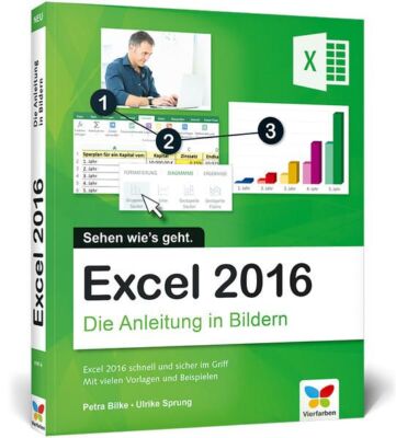 Excel 2016: Die Anleitung in Bildern. Komplett in Farbe. Für alle Einsteiger gee